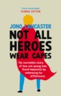 Not All Heroes Wear Capes : The incredible story of how one young man found happiness by embracing his differences - Book
