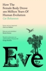 Eve : How The Female Body Drove 200 Million Years of Human Evolution (Longlisted for the Women's Prize for Non-Fiction) - eBook