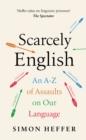 Scarcely English : An A to Z of Assaults On Our Language - Book