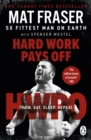 Hard Work Pays Off : Transform Your Body and Mind with CrossFit’s Five-Time Fittest Man on Earth - Book