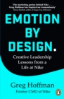 Emotion by Design : Creative Leadership Lessons from a Life at Nike - eBook