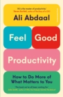 Feel-Good Productivity : How to Do More of What Matters to You - eBook