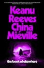 The Book of Elsewhere : A novel by Keanu Reeves & China Mi ville - eBook