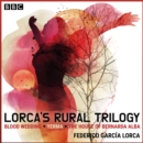 Lorca's Rural Trilogy : Blood Wedding, Yerma & The House of Bernarda Alba - eAudiobook