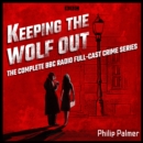 Keeping the Wolf Out : The complete BBC Radio 4 full-cast crime series - eAudiobook