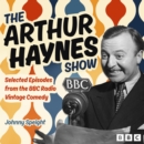 The Arthur Haynes Show : Selected Episodes from the BBC Radio Vintage Comedy - eAudiobook