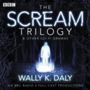 Wally K. Daly: The Scream Trilogy & other sci-fi dramas : Six BBC Radio 4 full-cast productions - eAudiobook