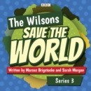 The Wilsons Save the World: Series 3 : The BBC Radio 4 comedy - eAudiobook