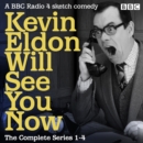 Kevin Eldon Will See You Now: The Complete Series 1-4 : A BBC Radio 4 sketch comedy show - eAudiobook
