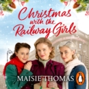 Christmas with the Railway Girls : The heartwarming historical fiction book to curl up with at Christmas - eAudiobook