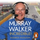 Murray Walker: Incredible! : A Tribute to a Formula 1 Legend - eAudiobook