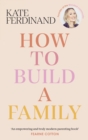 How To Build A Family : The essential guide for blended families and becoming a step-parent - eBook