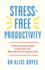 Stress-Free Productivity : A Personalised Toolkit to Become Your Most Efficient, Creative Self - eBook
