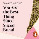 You Are The Best Thing Since Sliced Bread - eAudiobook