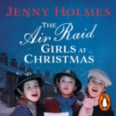 The Air Raid Girls at Christmas : A wonderfully festive and heart-warming new WWII saga (The Air Raid Girls Book 2) - eAudiobook
