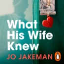 What His Wife Knew : The unputdownable and thrilling revenge mystery - eAudiobook
