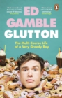 Glutton : The Multi-Course Life of a Very Greedy Boy - eBook