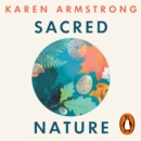 Sacred Nature : How we can recover our bond with the natural world - eAudiobook