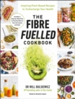 The Fibre Fuelled Cookbook : Inspiring Plant-Based Recipes to Turbocharge Your Health - eBook