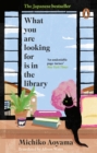 What You Are Looking for is in the Library : The uplifting Japanese fiction bestseller - eBook