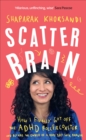 Scatter Brain : How I finally got off the ADHD rollercoaster and became the owner of a very tidy sock drawer - eBook