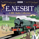 E. Nesbit: A BBC Radio Collection : The Railway Children, Five Children and It, The Phoenix and the Carpet & more - eAudiobook
