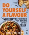 Do Yourself a Flavour : 75 Easy Recipes to Feed Yourself, Your Flatmates and Your Freezer - Book