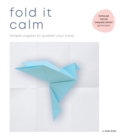 Fold It Calm : Simple origami to quieten your mind - Book