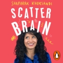 Scatter Brain : How I finally got off the ADHD rollercoaster and became the owner of a very tidy sock drawer - eAudiobook
