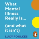 What Mental Illness Really Is... (and what it isn't) - eAudiobook
