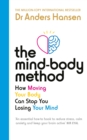 The Mind-Body Method : How Moving Your Body Can Stop You Losing Your Mind - eBook
