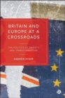 Britain and Europe at a Crossroads : The Politics of Anxiety and Transformation - Book