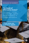 The Death of Affirmative Action? : Racialized Framing and the Fight Against Racial Preference in College Admissions - eBook