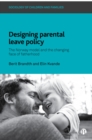 Designing Parental Leave Policy : The Norway Model and the Changing Face of Fatherhood - eBook