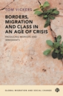 Borders, Migration and Class in an Age of Crisis : Producing Workers and Immigrants - eBook