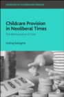 Childcare Provision in Neoliberal Times : The Marketization of Care - eBook
