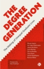 The Degree Generation : The Making of Unequal Graduate Lives - eBook