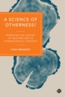 A Science of Otherness? : Rereading the History of Western and US Criminological Thought - eBook