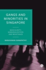 Gangs and Minorities in Singapore : Masculinity, Marginalization and Resistance - Book