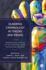 Queering Criminology in Theory and Praxis : Reimagining Justice in the Criminal Legal System and Beyond - Book