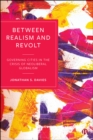 Between Realism and Revolt : Governing Cities in the Crisis of Neoliberal Globalism - eBook