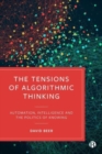 The Tensions of Algorithmic Thinking : Automation, Intelligence and the Politics of Knowing - Book