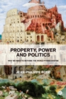 Property, Power and Politics : Why We Need to Rethink the World Power System - Book