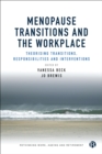 Menopause Transitions and the Workplace : Theorizing Transitions, Responsibilities and Interventions - eBook