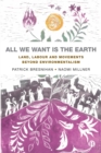 All We Want is the Earth : Land, Labour and Movements Beyond Environmentalism - eBook