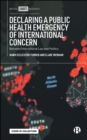 Declaring a Public Health Emergency of International Concern : Between International Law and Politics - eBook