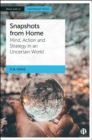 Snapshots from Home : Mind, Action and Strategy in an Uncertain World - eBook