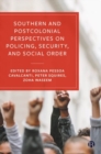Southern and Postcolonial Perspectives on Policing, Security and Social Order - Book