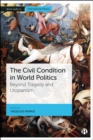 The Civil Condition in World Politics : Beyond Tragedy and Utopianism - eBook