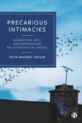 Precarious Intimacies : Generation, Rent and Reproducing Relationships in London - Book